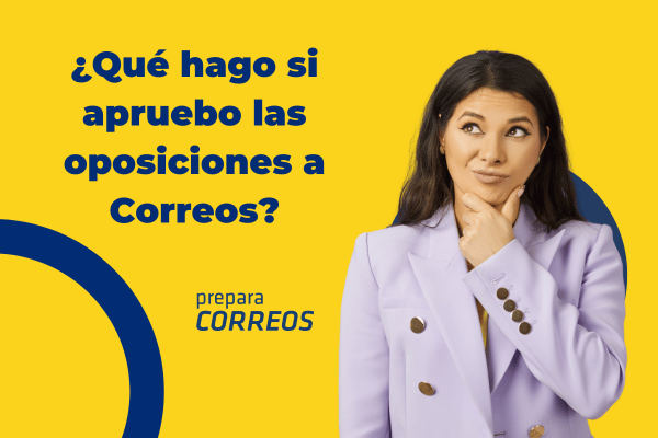 ¿Qué hago si apruebo el examen a Correos?